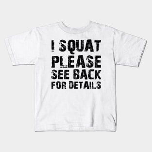 Squat - I squat please see back for details Kids T-Shirt